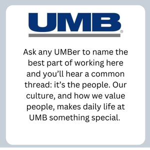 UMB - ask any UMBer to name the best part of working here and you'll hear a common thread; it's the people. Our culture, and how we value people makes daily like at UMB something special.