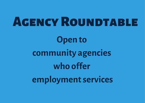 Agency roundtable is open to community agencies who offer employment services